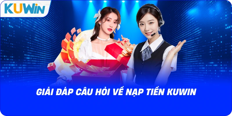 giải đáp câu hỏi về nạp tiền kuwin