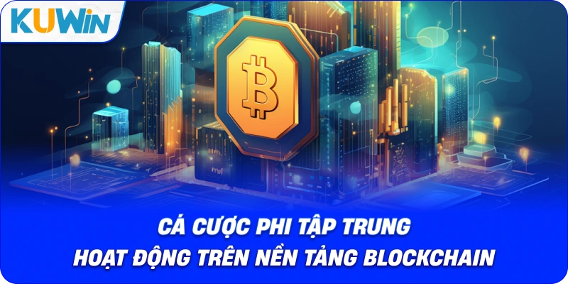 cá cược phi tập trung hoạt động trên nền tảng blockchain