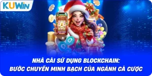 Nhà Cái Sử Dụng Blockchain: Bước Chuyển Minh Bạch Của Ngành Cá Cược